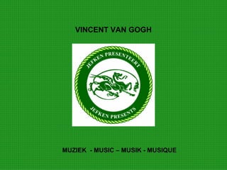 VINCENT VAN GOGH MUZIEK  - MUSIC – MUSIK - MUSIQUE 