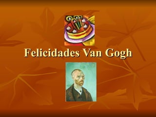 Felicidades Van Gogh 