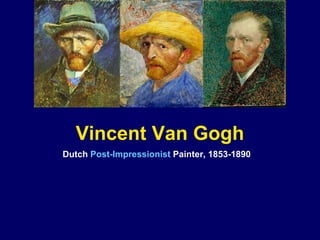 Vincent Van Gogh Dutch  Post-Impressionist  Painter, 1853-1890   