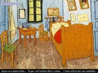 Agora eu compreendo... O que você tentou dizer a mim... Como sofreu por sua sanidade... 