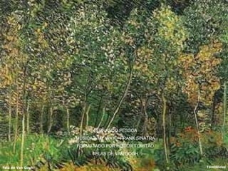 FERNANDO PESSOA MÚSICA – MY WAY – FRANK SINATRA FORMATADO POR HEITOR TOMITÃO TELAS DE VAN GOGH 