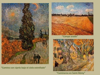 “Campo arado”
“Camino con ciprés bajo el cielo estrellado”
“Camineros en Saint-Rémy”