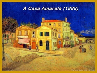 A Casa Amarela (1888)
 