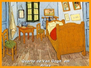 Quarto de Van Gogh em
         Arles
 
