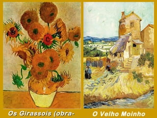 Os Girassois (obra-   O Velho Moinho
 