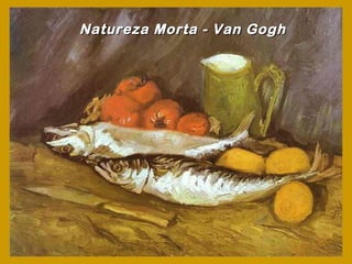 Natureza Morta - Van Gogh
 