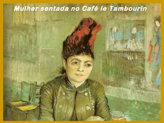 Mulher sentada no Café le Tambourin
 