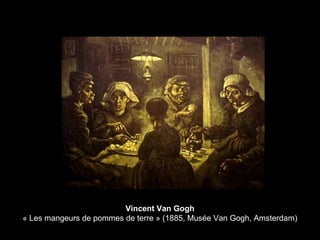 Vincent Van Gogh
« Les mangeurs de pommes de terre » (1885, Musée Van Gogh, Amsterdam)
 