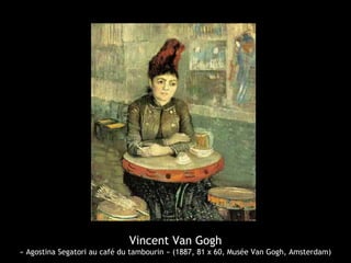 Vincent Van Gogh
« Agostina Segatori au café du tambourin » (1887, 81 x 60, Musée Van Gogh, Amsterdam)
 