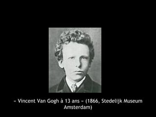 « Vincent Van Gogh à 13 ans » (1866, Stedelijk Museum
Amsterdam)
 