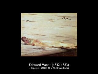 Edouard Manet (1832-1883)
« Asperge » (1880, 16 x 21, Orsay, Paris)
 