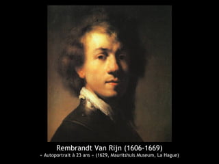 Rembrandt Van Rijn (1606-1669)
« Autoportrait à 23 ans » (1629, Mauritshuis Museum, La Hague)
 