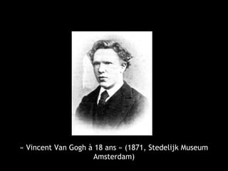 « Vincent Van Gogh à 18 ans » (1871, Stedelijk Museum
Amsterdam)
 
