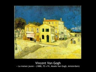 Vincent Van Gogh
« La maison jaune » (1888, 72 x 91, Musée Van Gogh, Amsterdam)
 