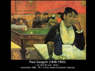 Paul Gauguin (1848-1903)
« Le café de nuit, Arles »
(novembre 1888, 70.1 x 54.8, Musée Pouchkine, Moscou)
 