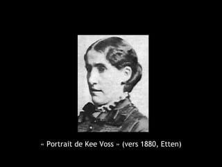« Portrait de Kee Voss » (vers 1880, Etten)
 