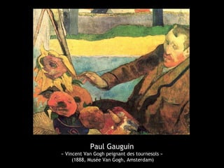 Paul Gauguin
« Vincent Van Gogh peignant des tournesols »
(1888, Musée Van Gogh, Amsterdam)
 