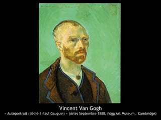 Vincent Van Gogh
« Autoportrait (dédié à Paul Gauguin) » (Arles Septembre 1888, Fogg Art Museum, Cambridge)
 