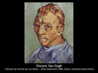 Vincent Van Gogh
« Portrait de l'artiste par lui-même » (Arles Septembre 1888, Suisse, collection particulière)
 