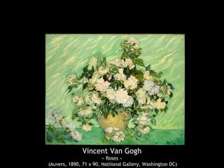 Vincent Van Gogh
« Roses »
(Auvers, 1890, 71 x 90, Natiional Gallery, Washington DC)
 