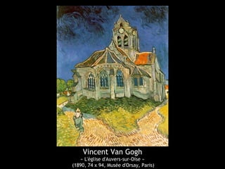 Vincent Van Gogh
« L'église d'Auvers-sur-Oise »
(1890, 74 x 94, Musée d'Orsay, Paris)
 