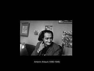 Antonin Artaud (1896-1948)
 