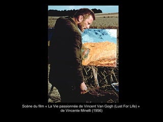 Scène du film « La Vie passionnée de Vincent Van Gogh (Lust For Life) »
de Vincente Minelli (1956)
 