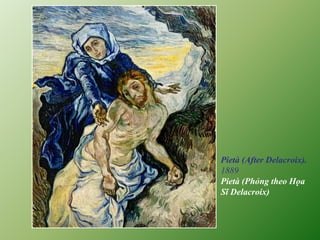 Pietà (After Delacroix).
1889
Pietà (Phỏng theo Họa
Sĩ Delacroix)
 