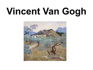Vincent Van Gogh
 
