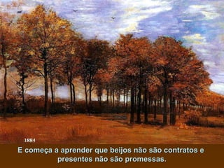 E começa a aprender que beijos não são contratos eE começa a aprender que beijos não são contratos e
presentes não são promessas.presentes não são promessas.
 
