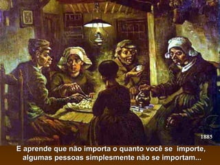 E aprende que não importa o quanto você se importe,E aprende que não importa o quanto você se importe,
algumas pessoas simplesmente não se importam...algumas pessoas simplesmente não se importam...
 