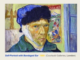 Self-Portrait with Bandaged Ear 1889 (Courtauld Galleries, London)
 