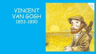 VINCENT
VAN GOGH
1853-1890
 
