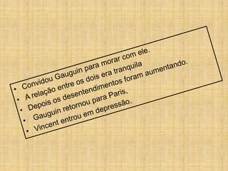 Dois anos após ter chegado à França, parte para a cidade de Arles. Em Arles, fez único quadro que conseguiu vender durante toda sua vida : A Vinha Encarnada. 