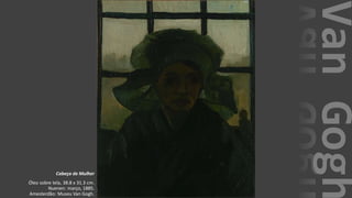 VanGogh
Cabeça de Mulher
Óleo sobre tela, 38.8 x 31.3 cm.
Nuenen: março, 1885.
Amesterdão: Museu Van Gogh.
 