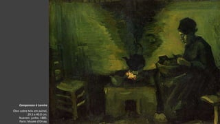 VanGogh
Camponesa à Lareira
Óleo sobre tela em painel,
29.5 x 40.0 cm.
Nuenen: junho, 1885.
Paris: Musée d'Orsay.
 
