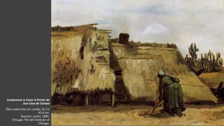 VanGogh
Camponesa a Cavar à Frente da
Sua Casa de Campo
Óleo sobre tela em cartão, 31.3 x
42.0 cm.
Nuenen: junho, 1885.
Chicago: The Art Institute of
Chicago.
 