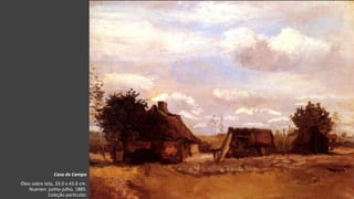 VanGogh
Casa de Campo
Óleo sobre tela, 33.0 x 43.0 cm.
Nuenen: junho-julho, 1885.
Coleção particular.
 