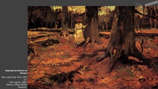 VanGogh
Rapariga de Branco no
Bosque
Óleo sobre tela, 39.0 x 59.0
cm.
Haia: agosto, 1882.
Otterlo: Kröller-Müller
Museum.
 