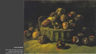 VanGogh
Cesto de Maçãs
Óleo sobre tela,40.5 x 60.4 cm.
Nuenen: setembro, 1885.
Amesterdão: Museu Van Gogh.
 