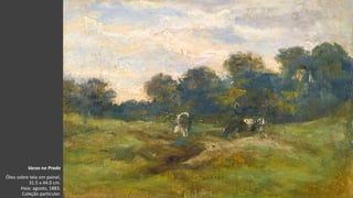 VanGogh
Vacas no Prado
Óleo sobre tela em painel,
31.5 x 44.0 cm.
Haia: agosto, 1883.
Coleção particular.
 