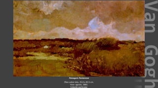 VanGogh
Paisagem Pantanosa
Óleo sobre tela, 25.0 x 45.5 cm.
Haia: agosto, 1883.
Coleção particular.
 