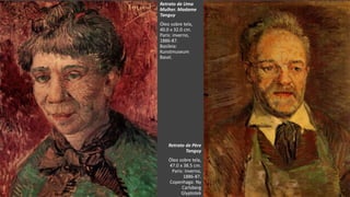 VanGogh
Retrato de Uma
Mulher. Madame
Tanguy
Óleo sobre tela,
40.0 x 32.0 cm.
Paris: inverno,
1886-87.
Basileia:
Kunstmuseum
Basel.
Retrato de Père
Tanguy
Óleo sobre tela,
47.0 x 38.5 cm.
Paris: inverno,
1886-87.
Copenhaga: Ny
Carlsberg
Glyptotek
 