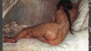 VanGogh
Mulher Nua Reclinada Vista de
Costas
Óleo sobre tela, 38.0 x 61.0 cm.
Paris: princípio de 1887.
Paris: coleção particular.
 