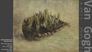 VanGogh
Natureza-Morta com
Cesto de Crocos
Óleo sobre tela, 32.5
x 41.0 cm.
Paris: março-abril,
1887.
Amesterdão: Museu
Van Gogh.
 