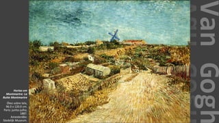 VanGogh
Hortas em
Montmartre: La
Butte Montmartre
Óleo sobre tela,
96.0 x 120.0 cm.
Paris: junho-julho,
1887.
Amesterdão:
Stedelijk Museum.
 