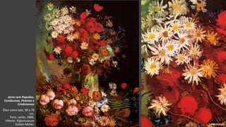 VanGogh
Jarra com Papoilas,
Centáureas, Peónias e
Crisântemos
Óleo sobre tela, 99 x 79
cm.
Paris: verão, 1886.
Otterlo: Rijksmuseum
Kröller-Müller. Pormenor
 