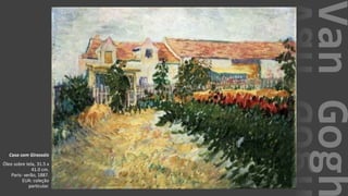 VanGogh
Casa com Girassóis
Óleo sobre tela, 31.5 x
41.0 cm.
Paris: verão, 1887.
EUA: coleção
particular.
 