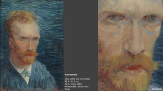 VanGogh
Autorretrato
Óleo sobre tela em cartão,
42.5 x 31.5 cm.
Paris: verão, 1887.
Amesterdão: Museu Van
Gogh. Pormenor
 