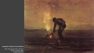 VanGogh
Camponês a Queimar Ervas Daninhas
Óleo sobre painel, 30.5 x 39.5 cm.
Drente: outubro, 1883.
Coleção particular.
 